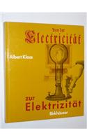 Von Der Electricitat Zur Elektrizitat: Ein Streifzug Durch Die Geschichte Der Elektrotechnik Elektroenergetik Und Elektronik