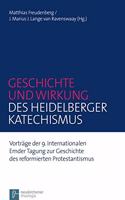 Geschichte Und Wirkung Des Heidelberger Katechismus: Vortrage Der 9. Internationalen Emder Tagung Zur Geschichte Des Reformierten Protestantismus