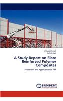Study Report on Fibre Reinforced Polymer Composites