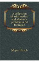 A Collection of Arithmetical and Algebraic Problems and Formulae