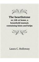 The hearthstone or, Life at home, a household manual, containing hints and helps: (English)