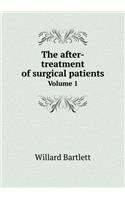 The After-Treatment of Surgical Patients Volume 1