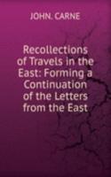 Recollections of Travels in the East: Forming a Continuation of the Letters from the East