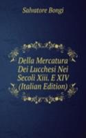 Della Mercatura Dei Lucchesi Nei Secoli Xiii. E XIV (Italian Edition)