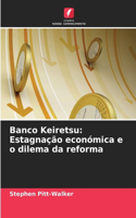 Banco Keiretsu: Estagnação económica e o dilema da reforma