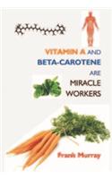 Vitamin A And Beta- Carotene Are Miracle Workers