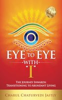 Eye to Eye with â€œIâ€�: The Journey Inwards: Transitioning to Abundant Living