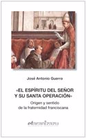 El Espiritu del Senor y su santa operacion: Origen y sentido de la fraternidad franciscana