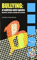 Bullying: el maltrato entre iguales : agresiones, victimas y testigos en la escuela