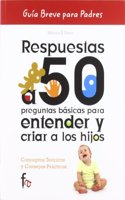 Respuestas a 50 preguntas basicas para entender y criar a los hijos / Answers to 50 basic questions for understanding and raise children