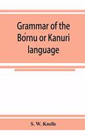 Grammar of the Bórnu or Kānurī language