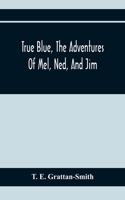 True Blue, The Adventures Of Mel, Ned, And Jim