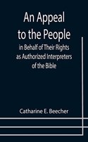 An Appeal to the People in Behalf of Their Rights as Authorized Interpreters of the Bible