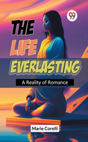 The Life Everlasting A Reality Of Romance