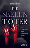 Die Seelentoter - Band 3: Meine Erfahrungen in der katholischen Kirche