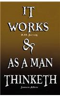 It Works by R.H. Jarrett AND As A Man Thinketh by James Allen