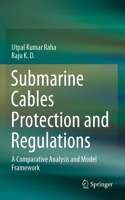 Submarine Cables Protection and Regulations: A Comparative Analysis and Model Framework