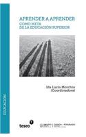 Aprender a aprender como meta de la Educación Superior: (Spanish)