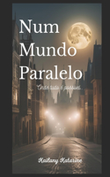 Num Mundo Paralelo: Onde Tudo é Possível