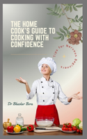 The Home Cook's Guide to Cooking With Confidence