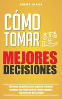 Cómo tomar mejores decisiones