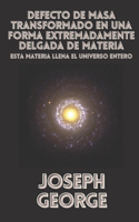 Defecto de Masa Transformado en una Forma Extremadamente Delgada de Materia: Esta Materia Llena el Universo Entero