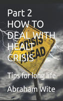 Part 2 HOW TO DEAL WITH HEALT CRISIS