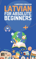 Latvian for Absolute Beginners: Basic Words and Phrases Across 50 Themes with Online Audio Pronunciation Support