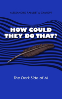 How Could They Do That?: The Dark Side of AI