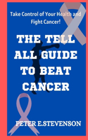 Tell All Guide to Beat Cancer