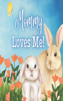 Mommy Loves Me!: A book about Mommy's love!