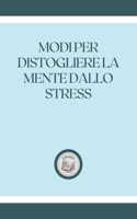 Modi Per Distogliere La Mente Dallo Stress