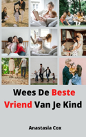 Wees De Beste Vriend Van Je Kind