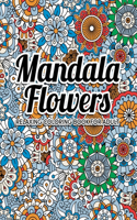 Mandala Flowers Coloring Book: An Adult Coloring Book with Fun, Easy, and Relaxing Mandalas Anti-Stress and Stress Relieving... Perfect for Woman Gift Ideas