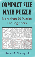 Compact Size Maze Puzzle: More than 50 Puzzles For Beginners