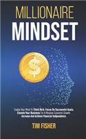 Millionaire Mindset: Enable Your Mind To Think Rich, Focus On Successful Goals, Elevate Your Business For A Massive Economic Growth. Increase And Achieve Financial Indip