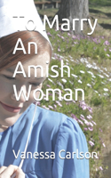 To Marry An Amish Woman