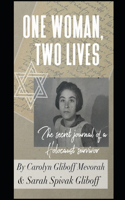 ONE WOMAN, TWO LIVES - The Secret Journal of a Holocaust Survivor