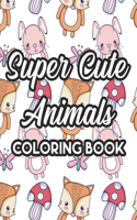 Super Cute Animals Coloring Book: Kids Collection Of Animal Designs To Color, Fun Coloring Activity Sheets For Children