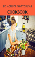 Eat More Of What You Love Cookbook