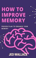 How to Improve Memory: Proven Plan To Enhance Your Memory