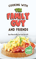 Cooking with the Family Guy and Friends