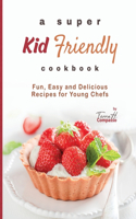 Super Kid Friendly Cookbook