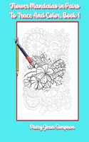 Flower Mandalas in Pairs To Trace And Color, Book 1: Great for relaxation and stress relief Probably best enjoyed by older teens and adults of any age.