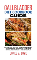 Gallbladder Diet Cookbook Guide: Discover Easy, Delicious And Nourishing Recipes To Enjoy Before And After The Gallbladder Removal Treatment And A 14 Days Meal Plan(Cookbooks)