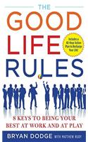 Good Life Rules: 8 Keys to Being Your Best at Work and at Play