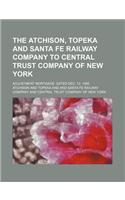 The Atchison, Topeka and Santa Fe Railway Company to Central Trust Company of New York; Adjustment Mortgage. Dated Dec. 12, 1895