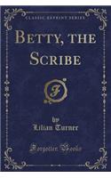 Betty, the Scribe (Classic Reprint)