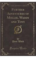 Further Adventures of Mollie, Waddy and Tony (Classic Reprint)