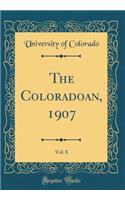 The Coloradoan, 1907, Vol. 8 (Classic Reprint)